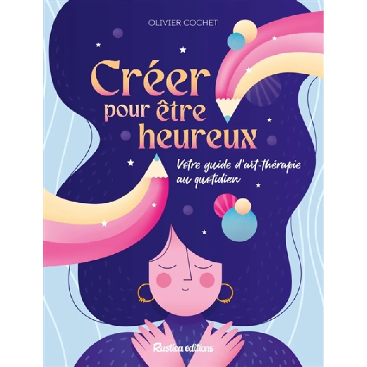 Créer pour être heureux : votre guide d'art-thérapie au quotidien · Occasion