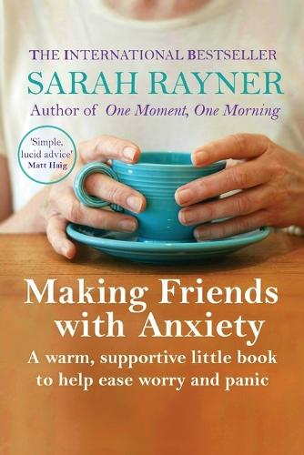 Making Friends with Anxiety: A warm, supportive little book to help ease worry and panic - Making Friends (Paperback)