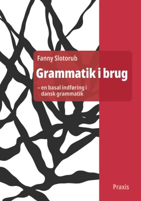 Grammatik I Brug - En Basal Indføring I Dansk Grammatik - Fanny Slotorub - Bog
