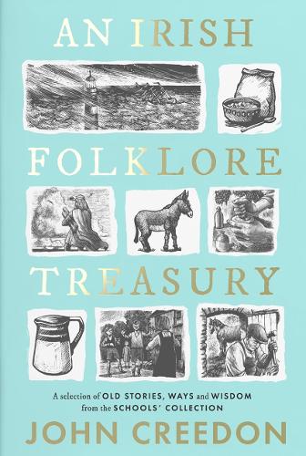 An Irish Folklore Treasury: A selection of old stories, ways and wisdom from The Schools' Collection (Hardback)