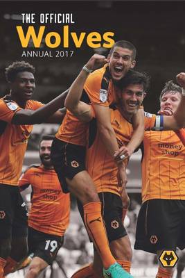 The Official Wolverhampton Wanderers Annual 2017 (Hardback)