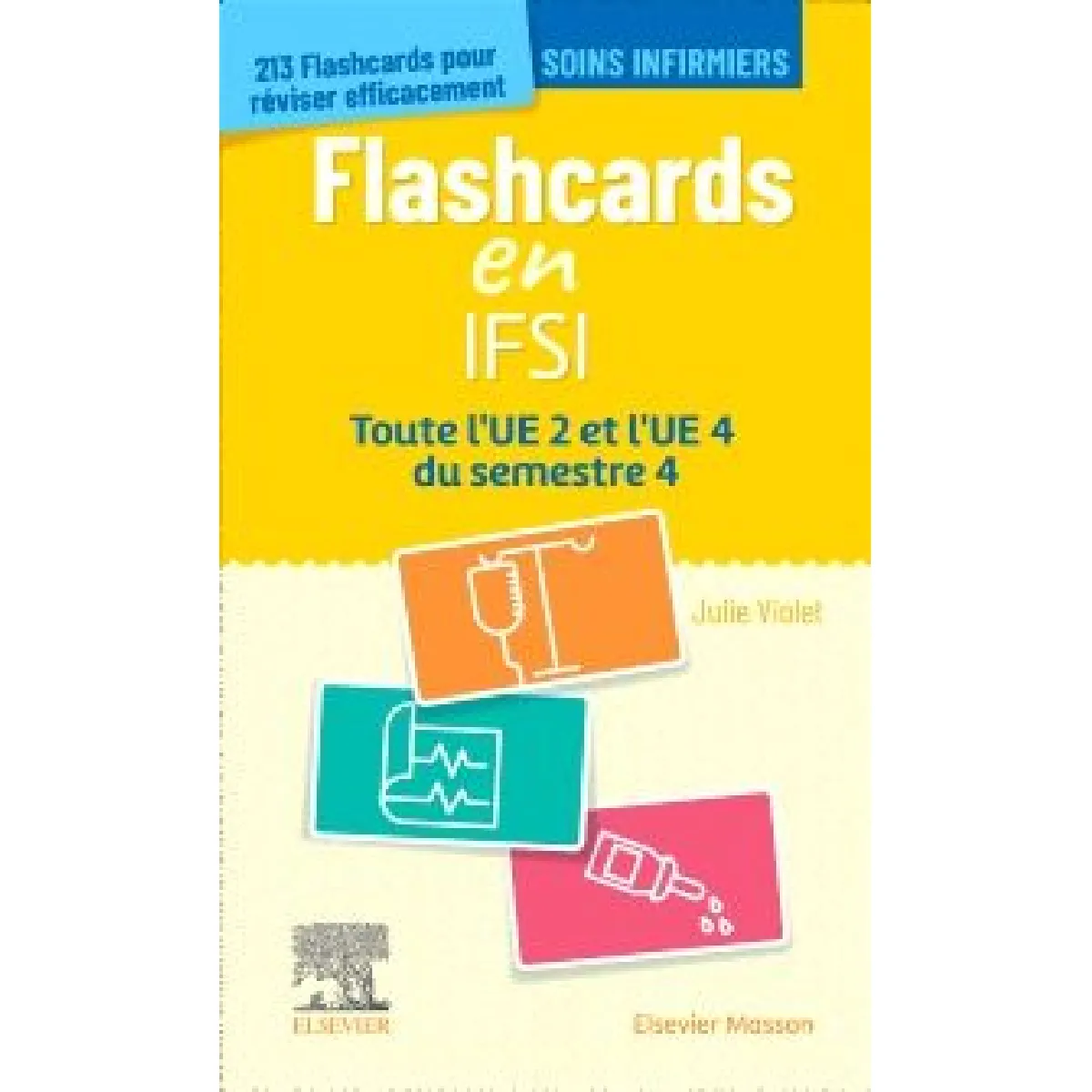 Flashcards en IFSI : toute l'UE 2 et l'UE 4 du semestre 4 : soins infirmiers, 213 flashcards pour réviser efficacement