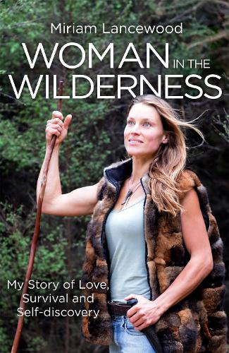 Woman in the Wilderness: My Story of Love, Survival and Self-Discovery (Paperback)