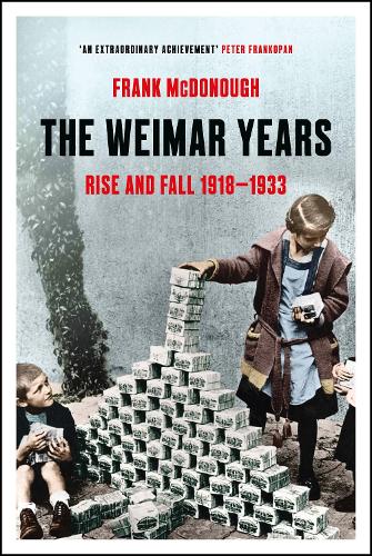 The Weimar Years: Rise and Fall 1918-1933 (Hardback)
