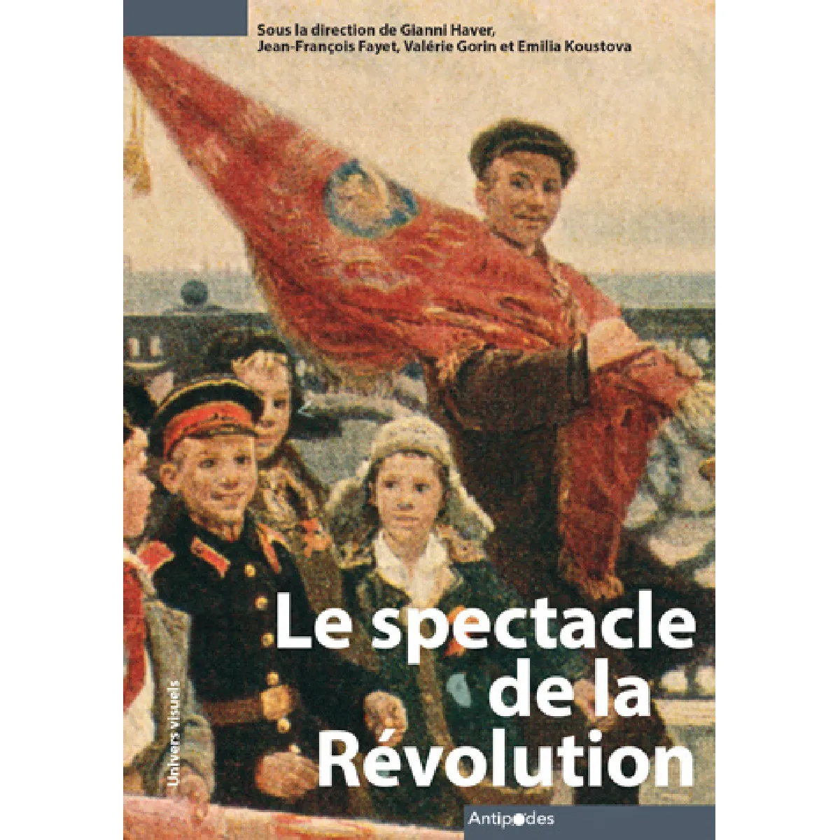 Le spectacle de la Révolution : la culture visuelle des commémorations d'Octobre · Occasion
