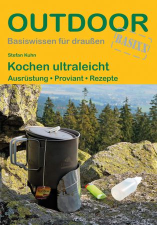 Kochen ultraleicht - Ausrüstung, Proviant, Rezepte