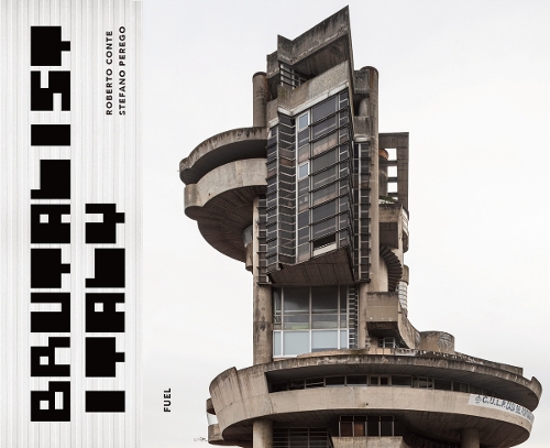 Brutalist Italy: Concrete architecture from the Alps to the Mediterranean Sea (Hardback)