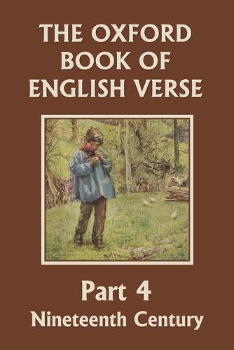 The Oxford Book of English Verse, Part 4: Nineteenth Century (Yesterday's Classics) (Paperback)