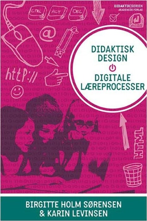 Didaktisk Design - Digitale Læreprocesser - Birgitte Holm Sørensen - Bog
