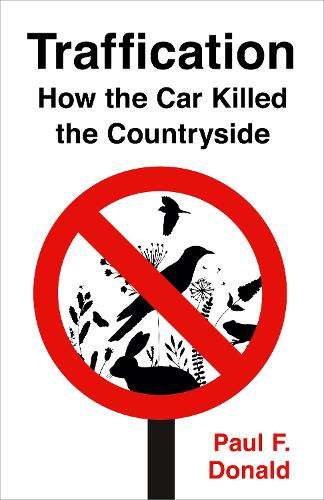 Traffication: How Cars Destroy Nature and What We Can Do About It (Hardback)