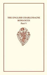 The English Charlemagne Romances V: The Romance of the Sowdone of Babylone