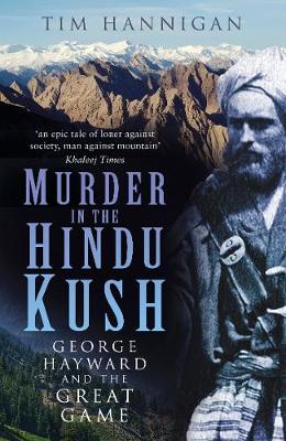 Murder in the Hindu Kush: George Hayward and the Great Game (Paperback)
