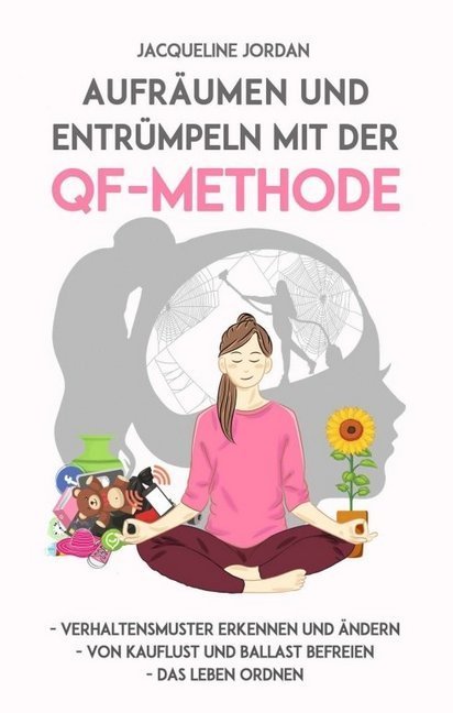 Aufräumen und Entrümpeln mit der QF-Methode