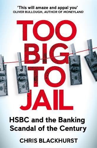 Too Big to Jail: HSBC and the Banking Scandal of the Century (Paperback)