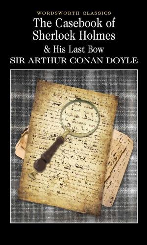 The Casebook of Sherlock Holmes & His Last Bow - Wordsworth Classics (Paperback)