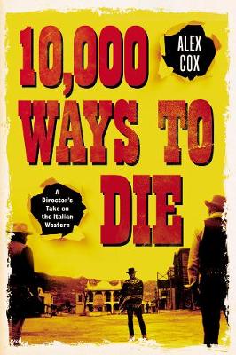 10,000 Ways to Die: A Director's Take on the Italian Western (Paperback)