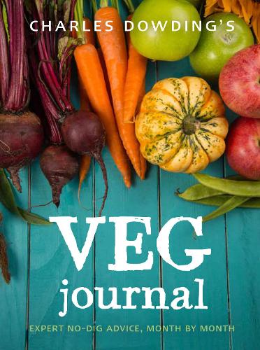 Charles Dowding's Veg Journal: Expert no-dig advice, month by month (Paperback)
