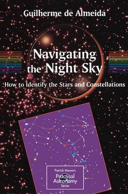 Navigating the Night Sky: How to Identify the Stars and Constellations - The Patrick Moore Practical Astronomy Series (Paperback)