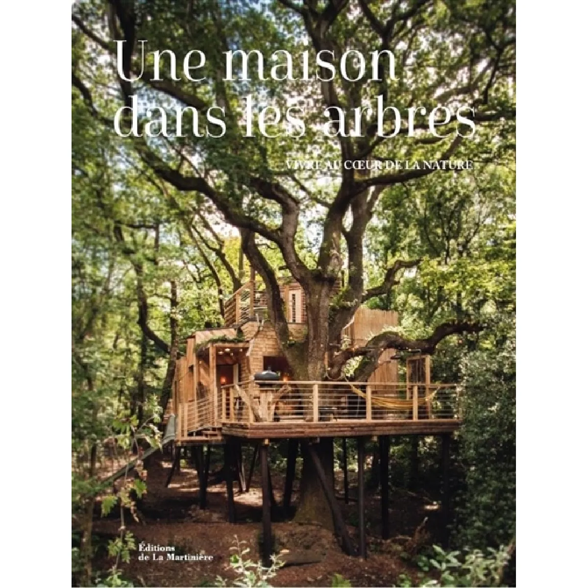 Une maison dans les arbres : vivre au coeur de la nature · Occasion