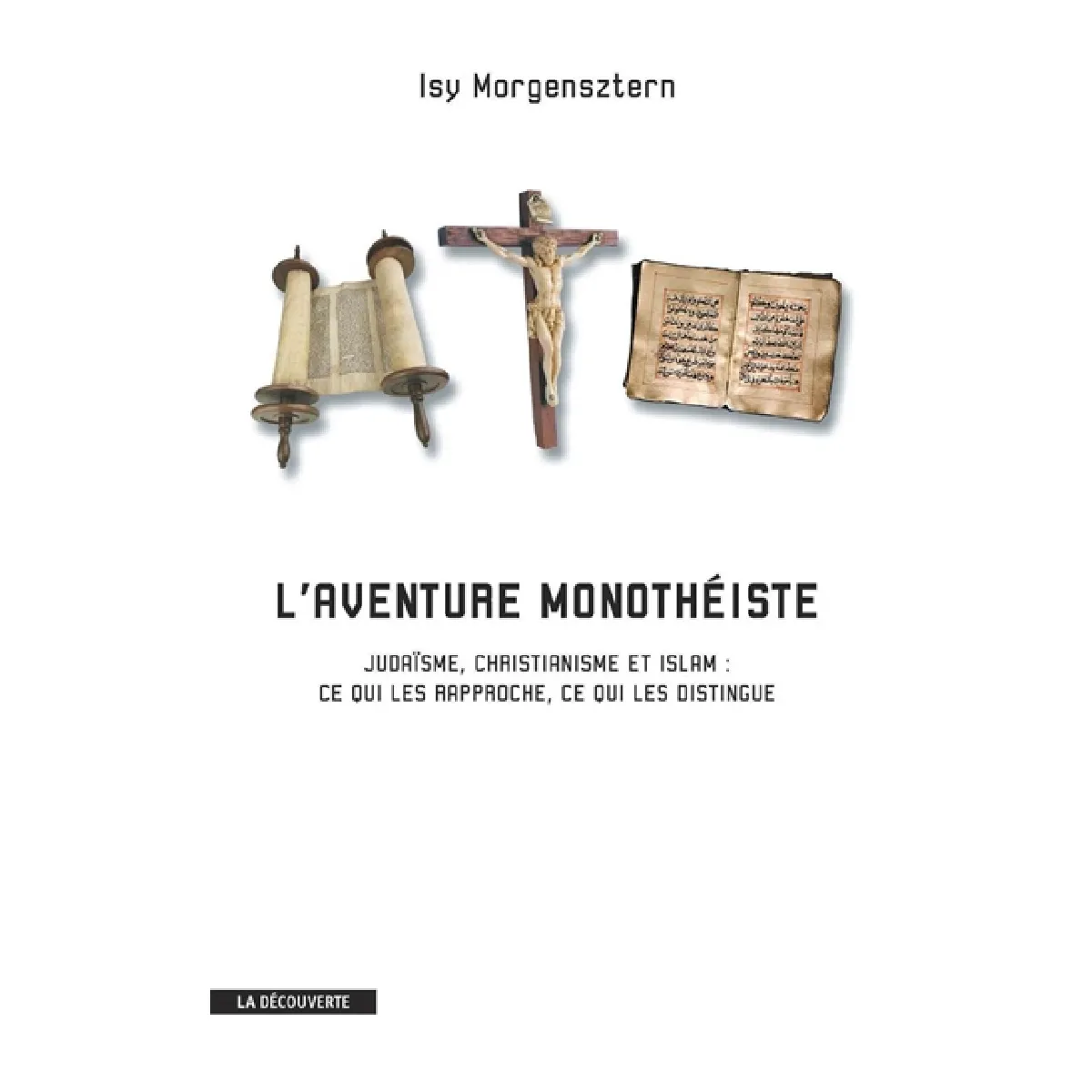 L'aventure monothéiste : judaïsme, christianisme et islam : ce qui les rapproche, ce qui les distingue · Occasion