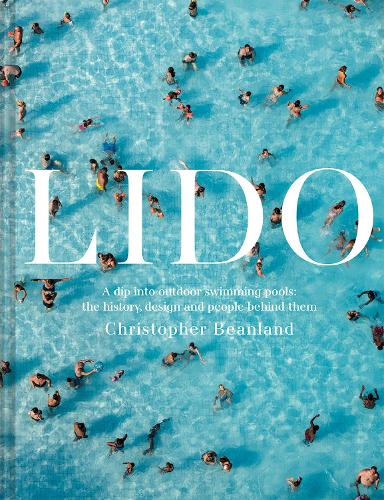 Lido: A dip into outdoor swimming pools: the history, design and people behind them (Hardback)