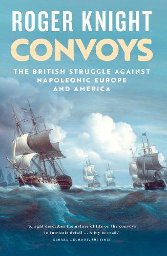 Convoys: The British Struggle Against Napoleonic Europe and America (Paperback)