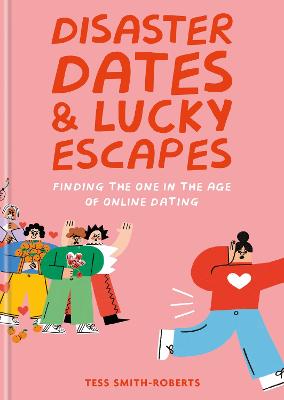 Disaster Dates and Lucky Escapes: Finding the one in the age of online dating (Hardback)
