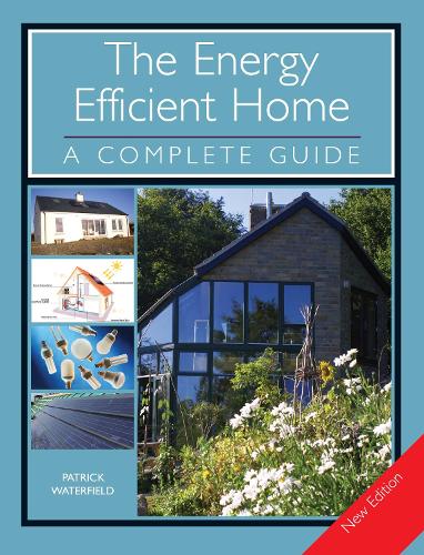The Energy Efficient Home: A Complete Guide - New Edition (Paperback)