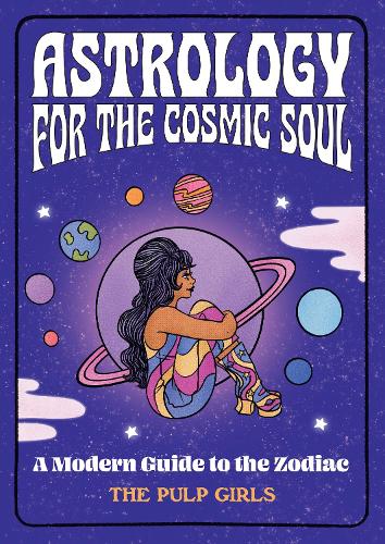 Astrology for the Cosmic Soul: A Modern Guide to the Zodiac (Hardback)