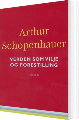 Verden Som Vilje Og Forestilling - Arthur Schopenhauer - Bog