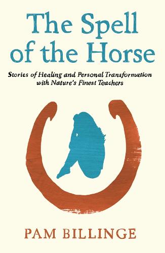 The Spell of the Horse: Stories of Healing and Personal Transformation with Nature's Finest Teachers (Paperback)