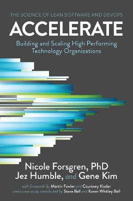 Accelerate: The Science of Lean Software and DevOps: Building and Scaling High Performing Technology Organizations (Paperback)