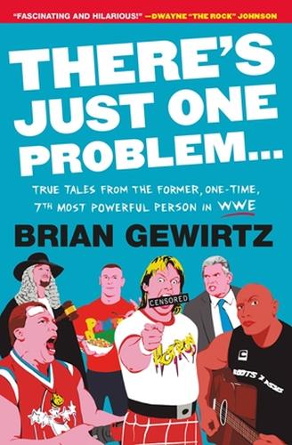 There's Just One Problem...: True Tales from the Former, One-Time, 7th Most Powerful Person in WWE (Paperback)
