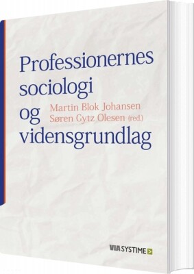Professionernes Sociologi Og Vidensgrundlag - Lars Thorup Larsen - Bog