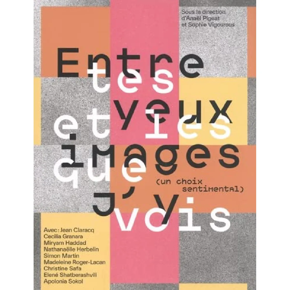 Entre tes yeux et les images que j'y vois (un choix sentimental) : exposition, Paris, Fondation Pernod Ricard, du 12 avril au 11 juin 2022 · Occasion