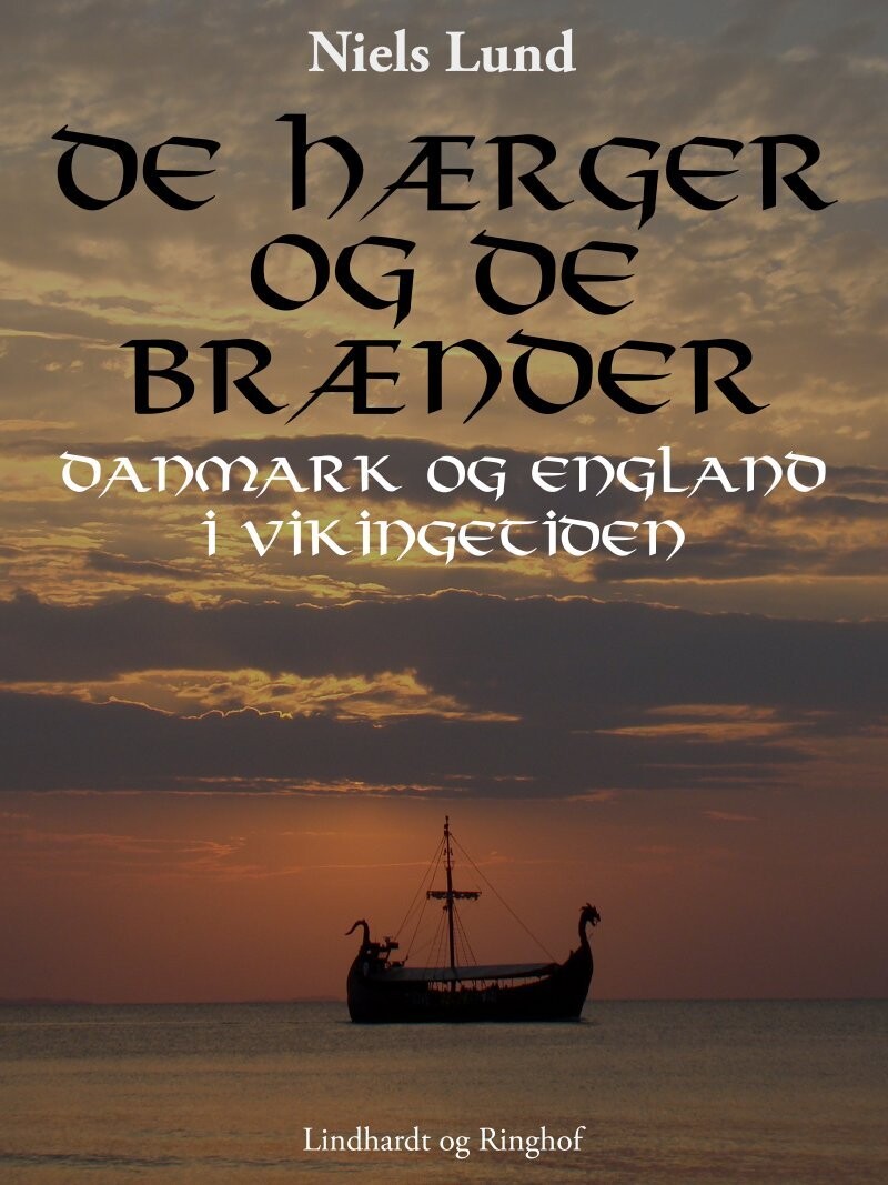 De Hærger Og De Brænder. Danmark Og England I Vikingetiden - Niels Lund - Bog