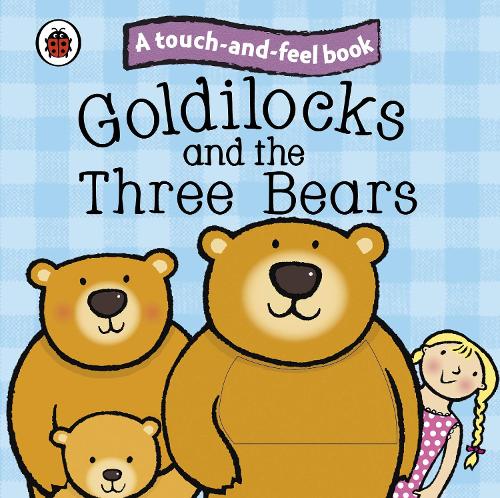 Goldilocks and the Three Bears: Ladybird Touch and Feel Fairy Tales - Ladybird Tales (Board book)