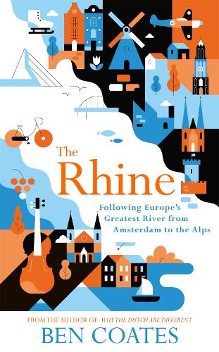 The Rhine: Following Europe's Greatest River from Amsterdam to the Alps (Paperback)