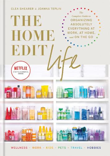 The Home Edit Life: The Complete Guide to Organizing Absolutely Everything at Work, at Home and On the Go, A Netflix Original Series - Season 2 now showing on Netflix - Home Edit (Hardback)
