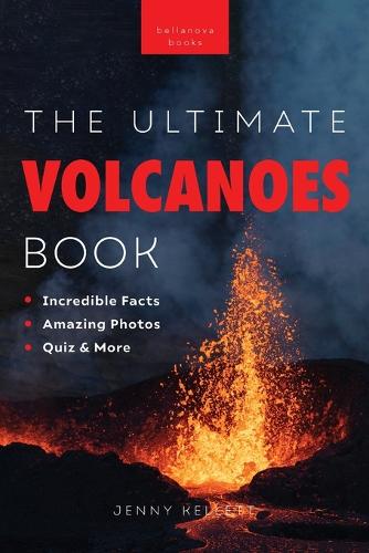 Volcanoes The Ultimate Book: Experience the Heat, Power, and Beauty of Volcanoes - Earth Explorers 1 (Paperback)