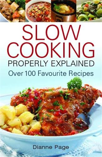 Slow Cooking Properly Explained: Over 100 Favourite Recipes (Paperback)
