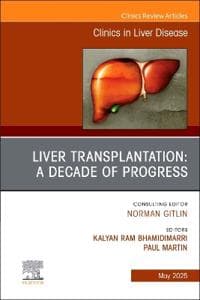 Liver Transplantation: A Decade of Progress, An Issue of Clinics in Liver Disease