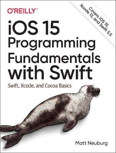 iOS 15 Programming Fundamentals with Swift: Swift, Xcode, and Cocoa Basics (Paperback)