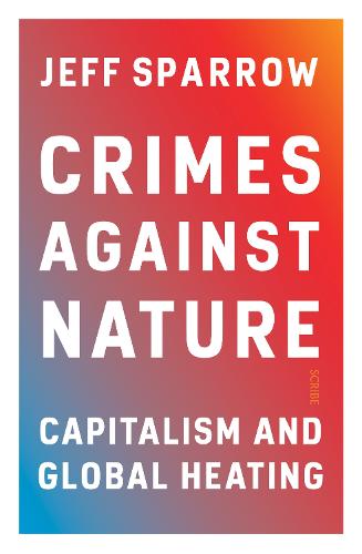 Crimes Against Nature: capitalism and global heating (Paperback)