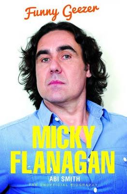 Micky Flanagan: Funny Geezer - The Unofficial Biography (Paperback)