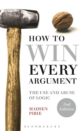 How to Win Every Argument: The Use and Abuse of Logic (Paperback)