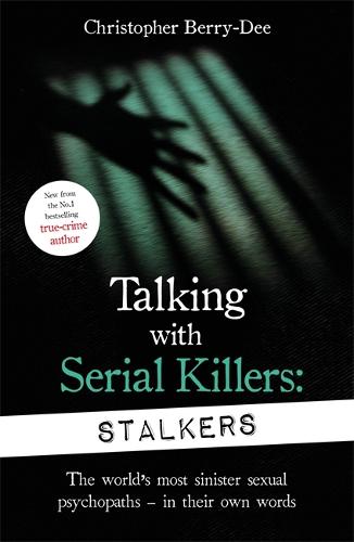 Talking With Serial Killers: Stalkers: From the UK's No. 1 True Crime author (Paperback)