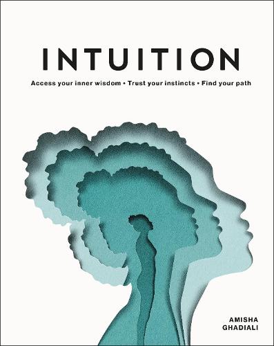 Intuition: Access Your Inner Wisdom. Trust Your Instincts. Find Your Path. (Hardback)