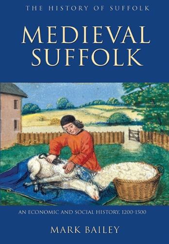 Medieval Suffolk: An Economic and Social History, 1200-1500 - History of Suffolk (Paperback)