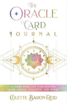 The Oracle Card Journal: A Daily Practice for Igniting Your Insight, Intuition, and Magic (Paperback)